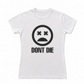 "DONT DIE" TEE (WMN)